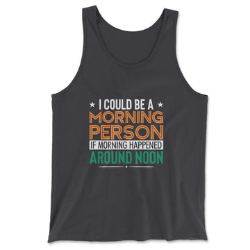 I Could Be A Morning Person If Morning Happened Around Noon Men/Unisex Tank in Dark Grey color